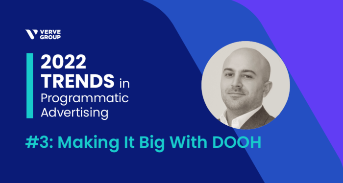 Verve 2022 Trends in Programmatic Advertising - DOOH - Alp Ayhan