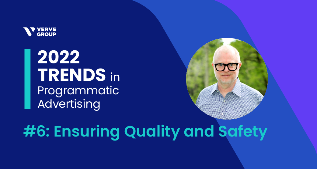 Verve 2022 Trends in Programmatic Advertising - Ensuring Quality and Safety