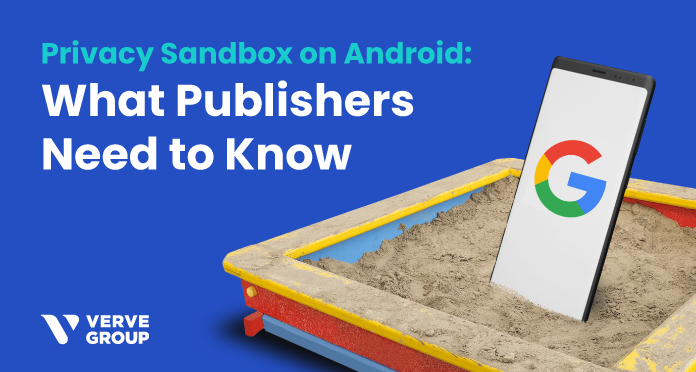 Verve-Google Privacy Sandbox-Publishers