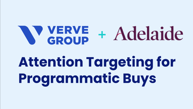 Verve DSP + Adelaide Metrics - Attention Targeting for Programmatic Buys