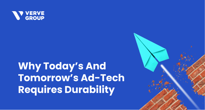 Why Today’s And Tomorrow’s Ad-Tech Requires Durability