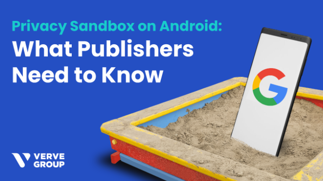 Verve-Google Privacy Sandbox-Publishers